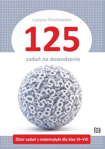125-zadan-na-dowodzenie-Zbior-zadan-z-matematyki-dla-klas-6–8